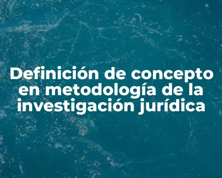 Definición de concepto en metodología de la investigación jurídica