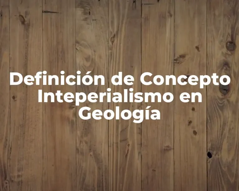 Definición de Concepto Inteperialismo en Geología