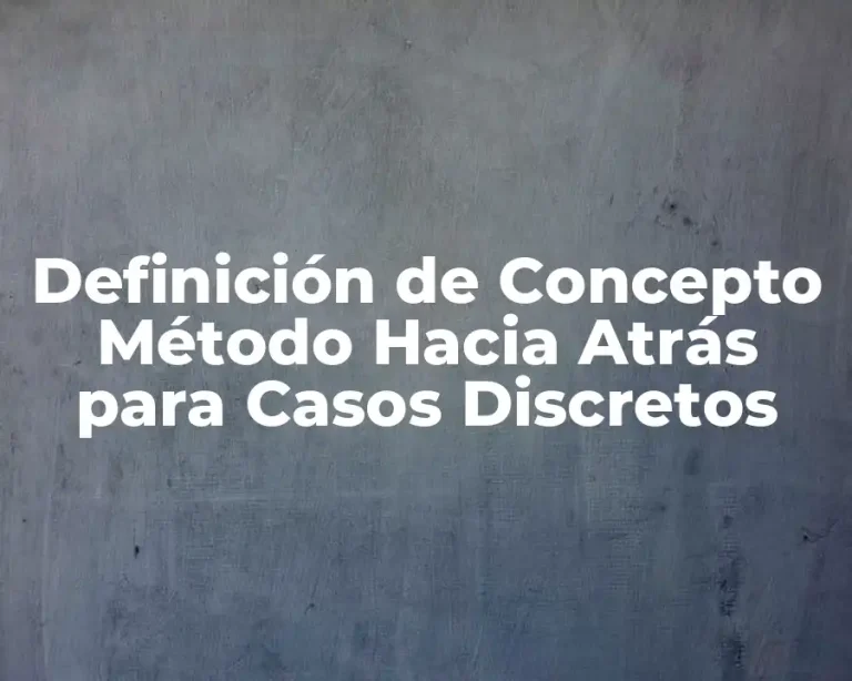 Definición de Concepto Método Hacia Atrás para Casos Discretos