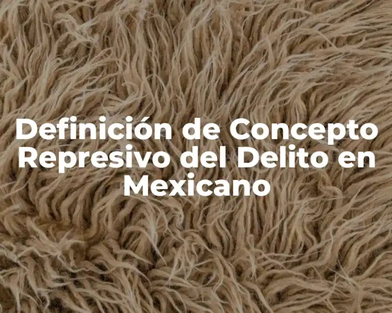 Definición de Concepto Represivo del Delito en Mexicano