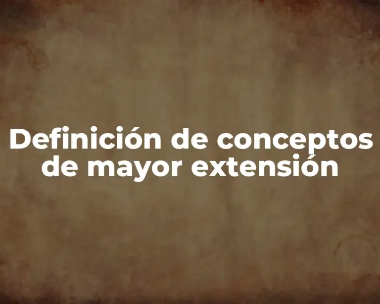 Definición de conceptos de mayor extensión