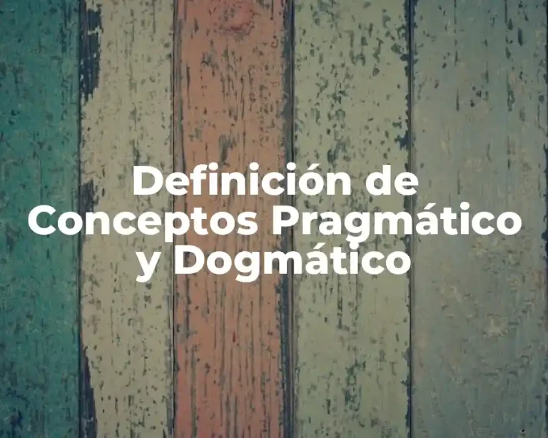Definición de Conceptos Pragmático y Dogmático