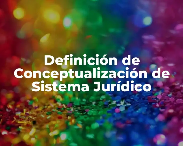 Definición de Conceptualización de Sistema Jurídico