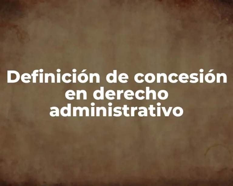 Definición de concesión en derecho administrativo