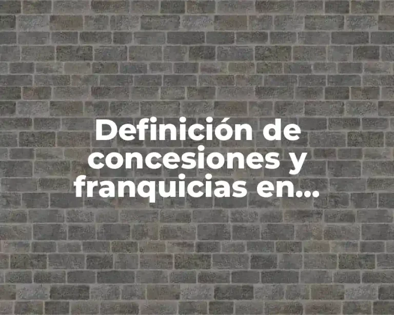 Definición de concesiones y franquicias en contabilidad