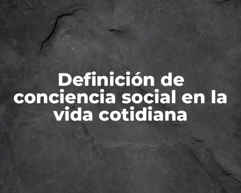 Definición de conciencia social en la vida cotidiana