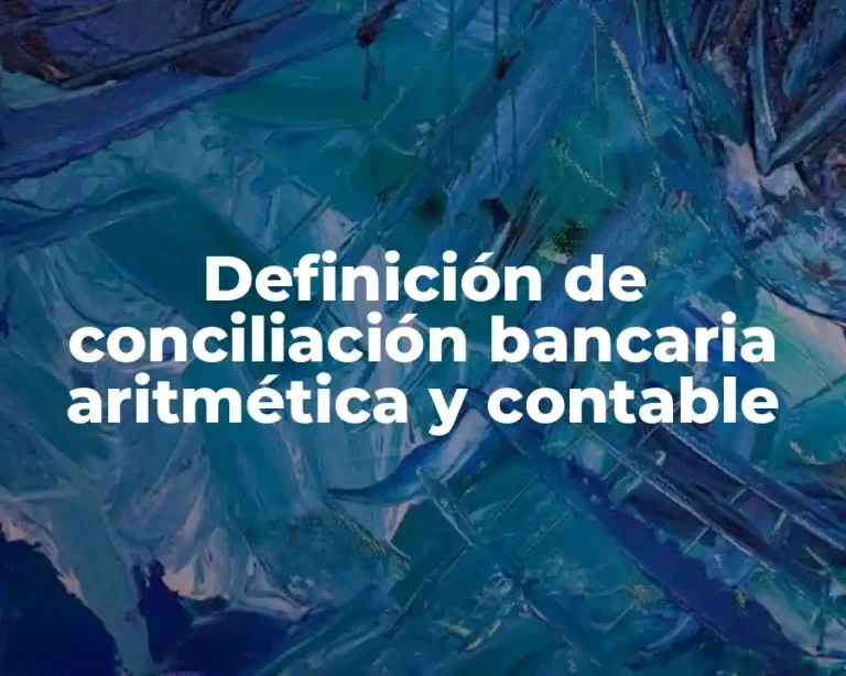 Definición de conciliación bancaria aritmética y contable