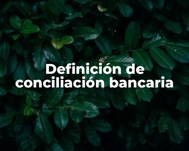 Definición de conciliación bancaria
