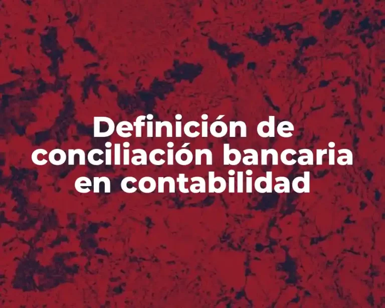Definición de conciliación bancaria en contabilidad