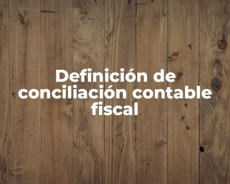 Definición de conciliación contable fiscal