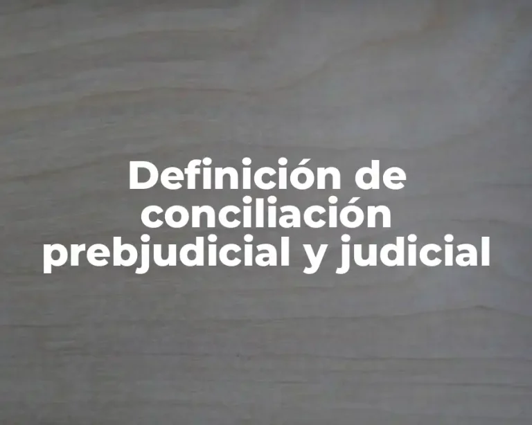 Definición de conciliación prebjudicial y judicial