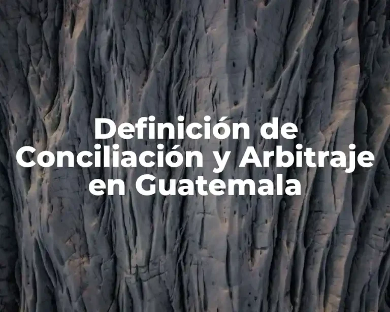 Definición de Conciliación y Arbitraje en Guatemala