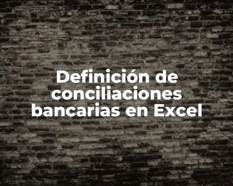 Definición de conciliaciones bancarias en Excel