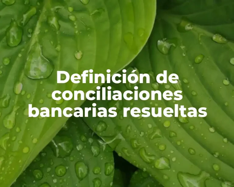 Definición de conciliaciones bancarias resueltas