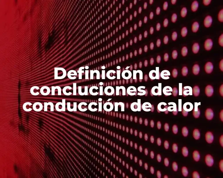 Definición de concluciones de la conducción de calor