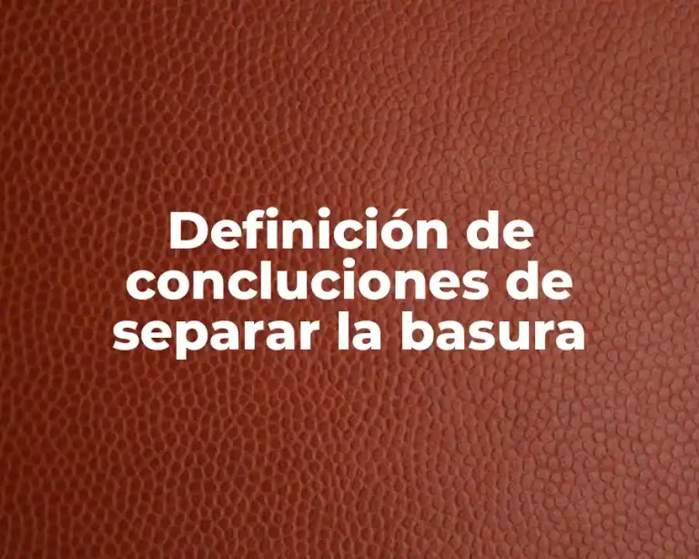 Definición de concluciones de separar la basura