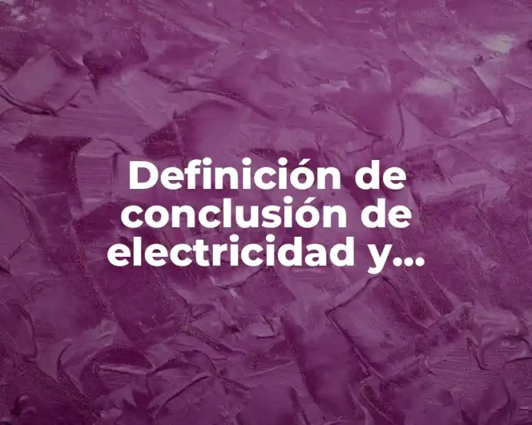 Definición de conclusión de electricidad y magnetismo