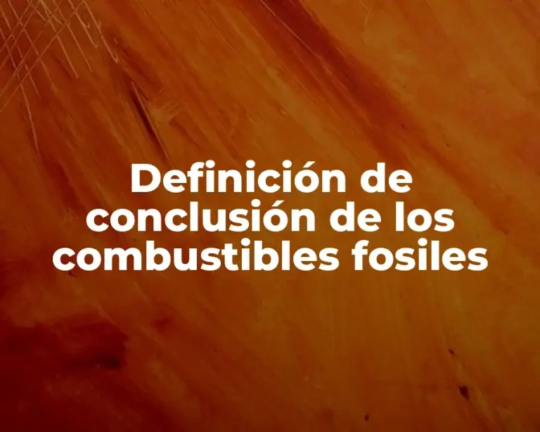 Definición de conclusión de los combustibles fosiles