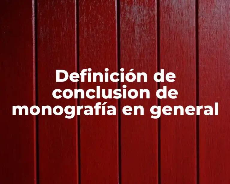Definición de conclusion de monografía en general