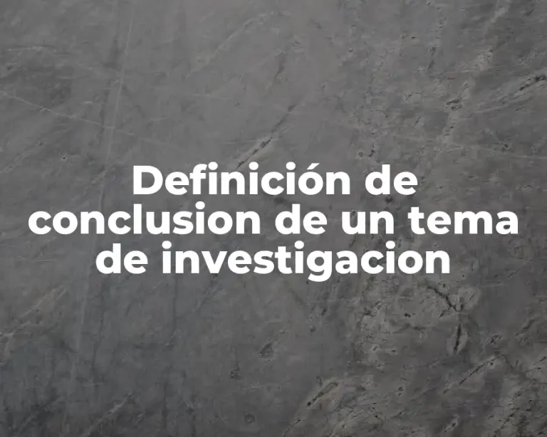 Definición de conclusion de un tema de investigacion