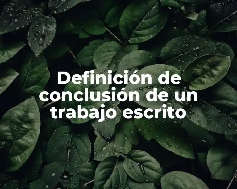 Definición de conclusión de un trabajo escrito