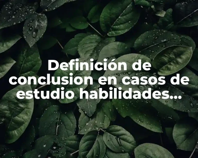 Definición de conclusion en casos de estudio habilidades cognitivas