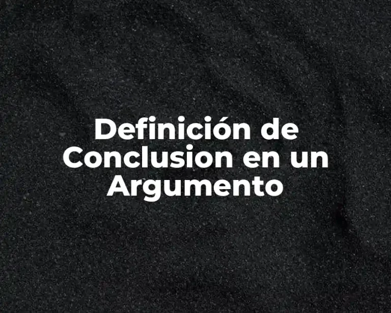 Definición de Conclusion en un Argumento
