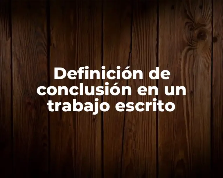 Definición de conclusión en un trabajo escrito