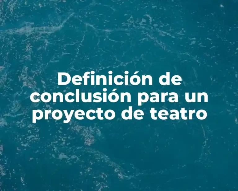 Definición de conclusión para un proyecto de teatro