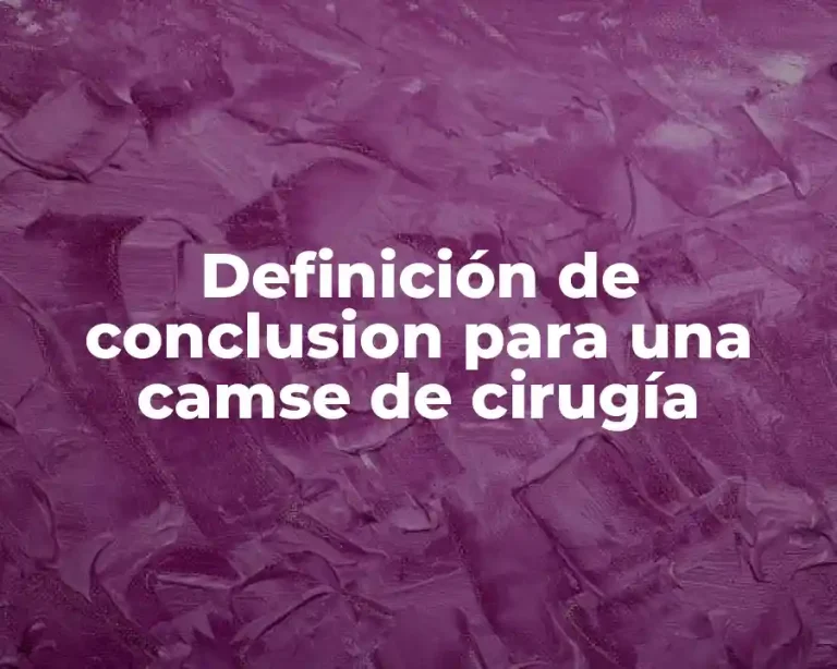 Definición de conclusion para una camse de cirugía
