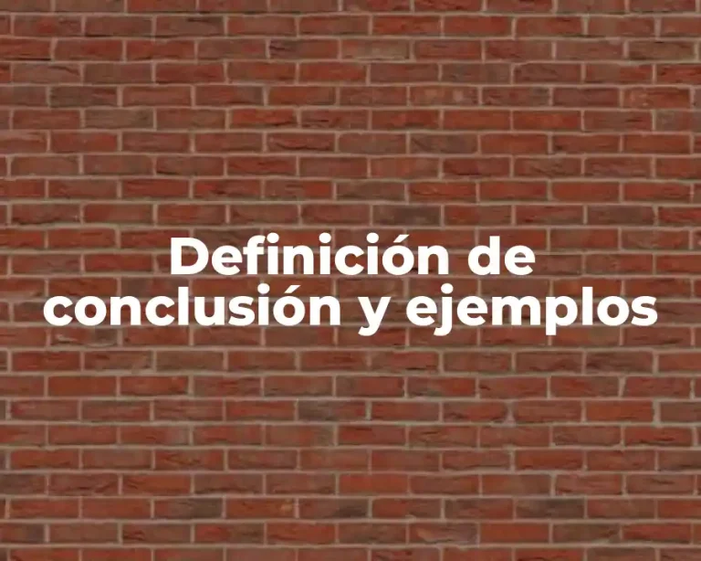 Definición de conclusión y ejemplos