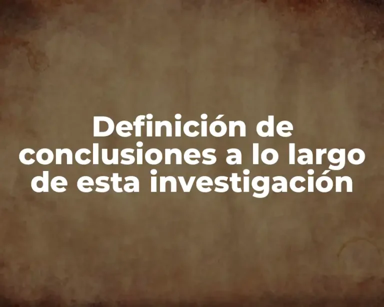 Definición de conclusiones a lo largo de esta investigación