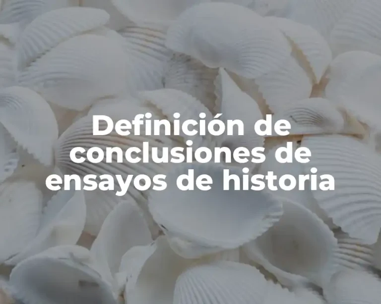Definición de conclusiones de ensayos de historia