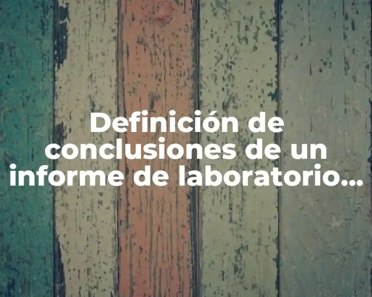 Definición de conclusiones de un informe de laboratorio de química