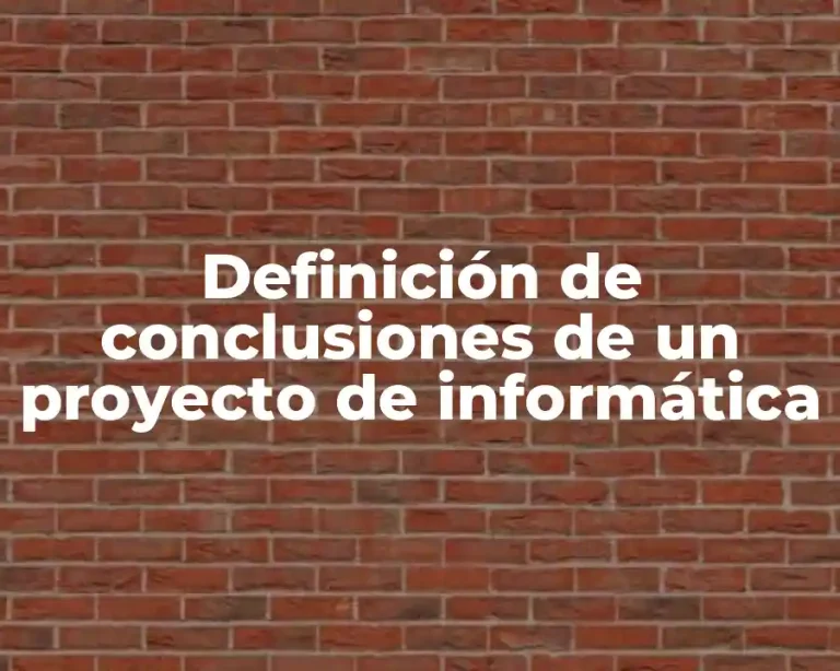 Definición de conclusiones de un proyecto de informática