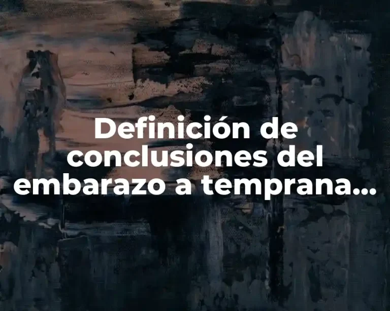 Definición de conclusiones del embarazo a temprana edad