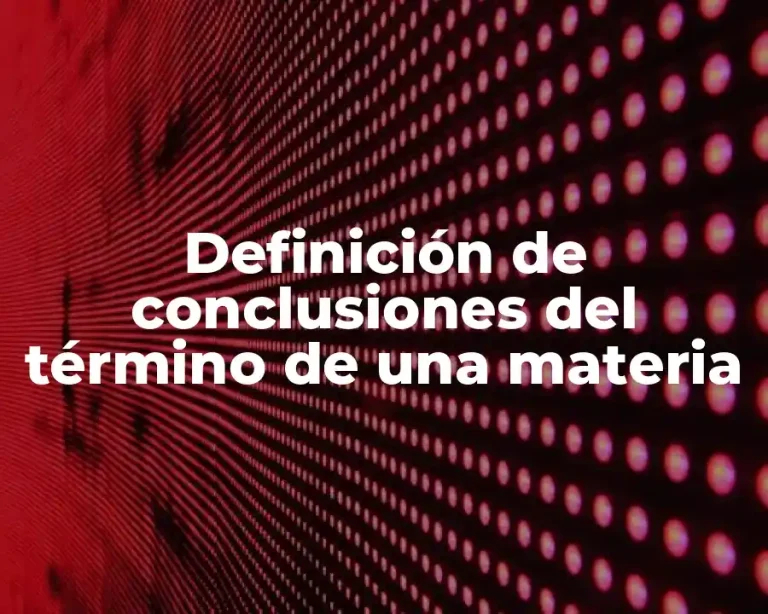 Definición de conclusiones del término de una materia