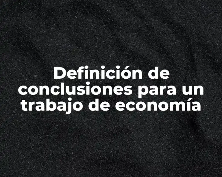 Definición de conclusiones para un trabajo de economía