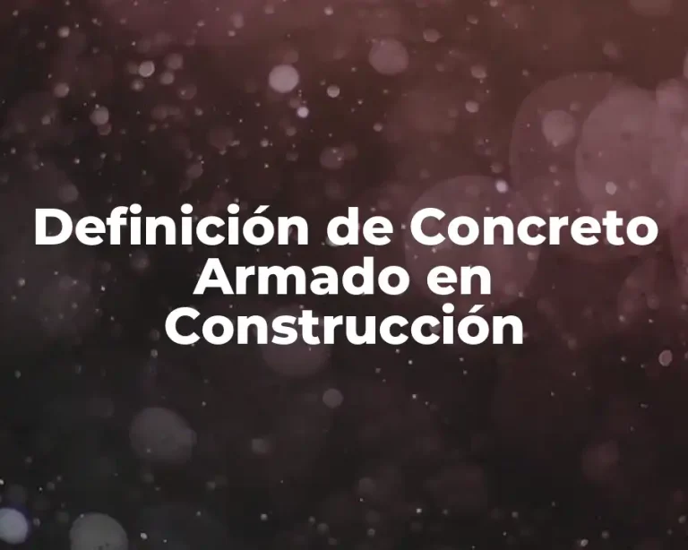 Definición de Concreto Armado en Construcción