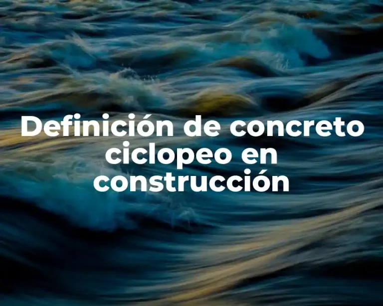 Definición de concreto ciclopeo en construcción