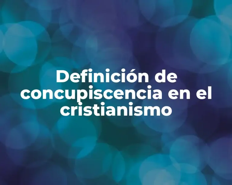 Definición de concupiscencia en el cristianismo