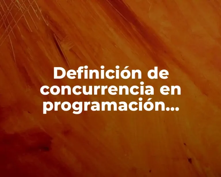 Definición de concurrencia en programación concurrente