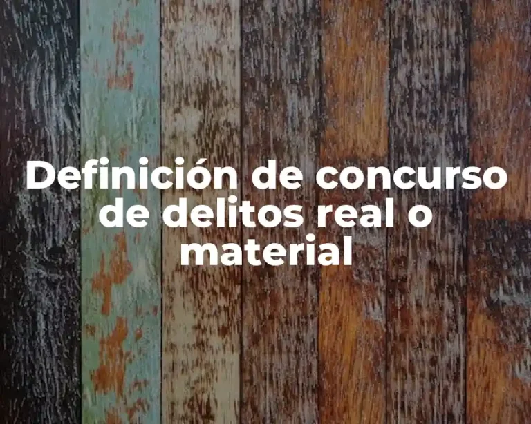 Definición de concurso de delitos real o material
