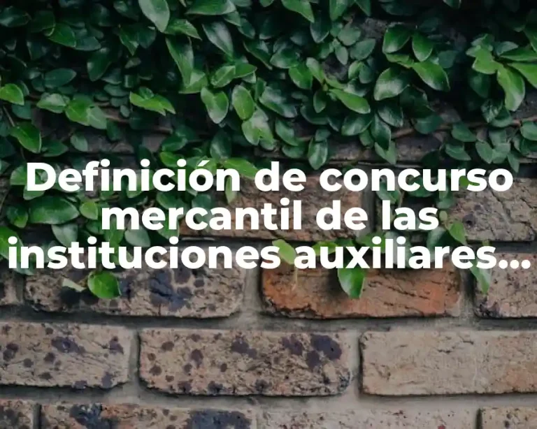 Definición de concurso mercantil de las instituciones auxiliares del crédito