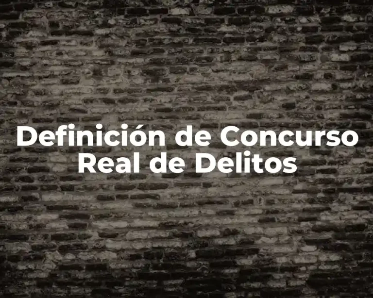 Definición de Concurso Real de Delitos