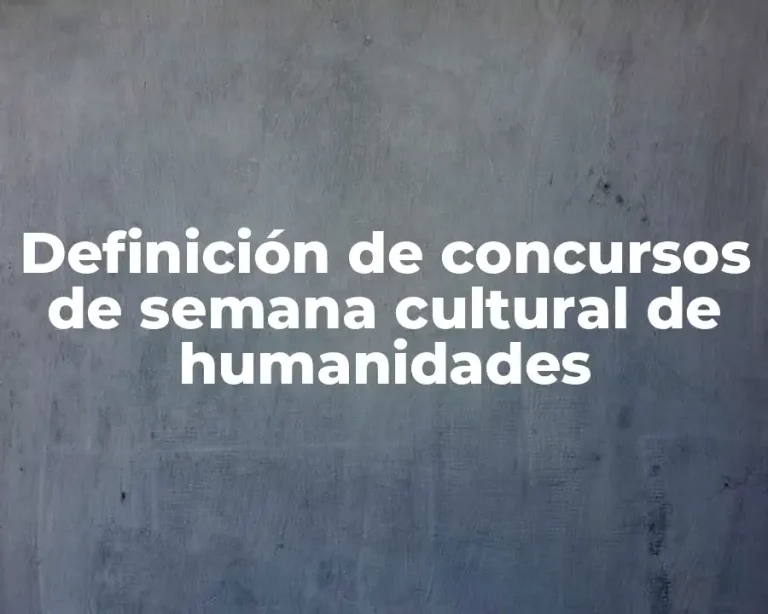 Definición de concursos de semana cultural de humanidades