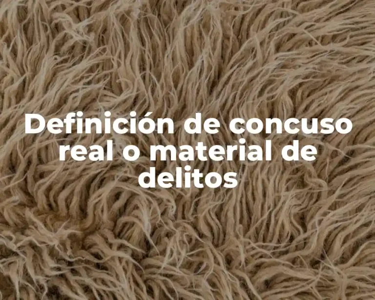 Definición de concuso real o material de delitos