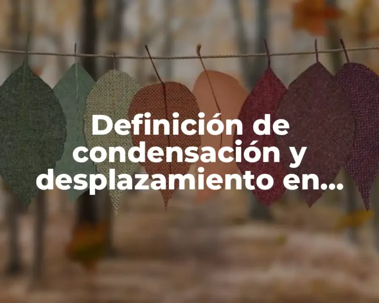 Definición de condensación y desplazamiento en psicología