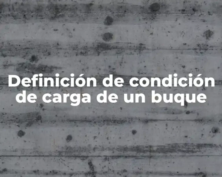 Definición de condición de carga de un buque