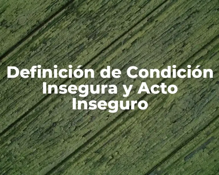 Definición de Condición Insegura y Acto Inseguro